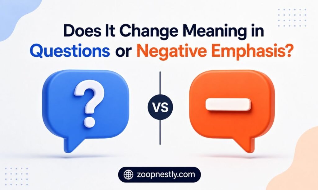 Does It Change Meaning in Questions or Negative Emphasis